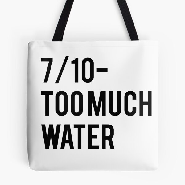 Item preview, 7/10 Too Much Water designed and sold by SMoorey7.
