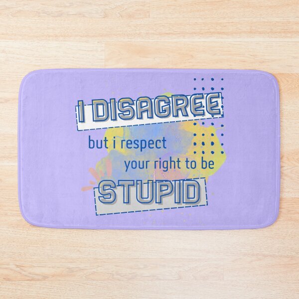 Item preview, I Disagree But I Respect Your Right To Be Stupid designed and sold by InspireZoneAN.