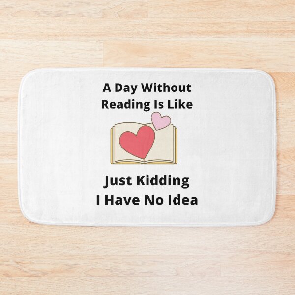 Item preview, A day without reading is like just kidding I have no idea designed and sold by Designspot2020.