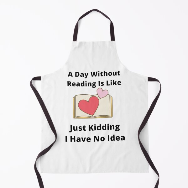 Item preview, A day without reading is like just kidding I have no idea designed and sold by Designspot2020.