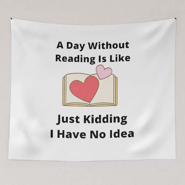 Item preview, A day without reading is like just kidding I have no idea designed and sold by Designspot2020.