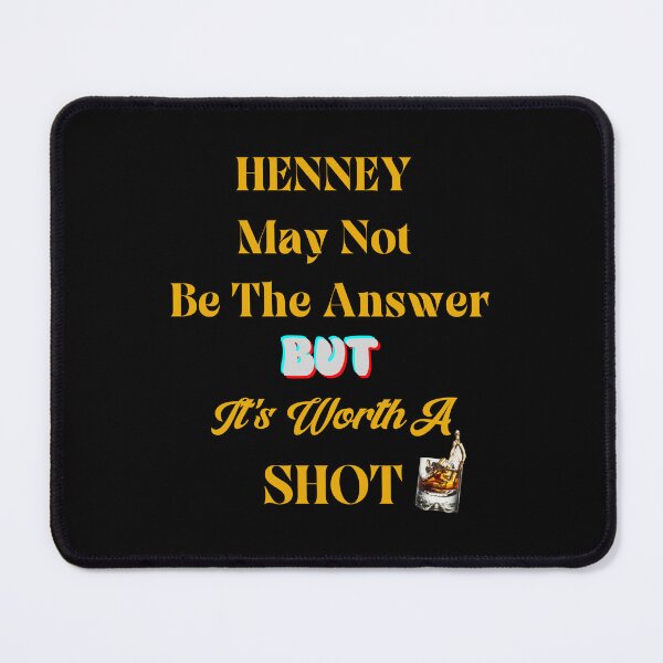Item preview, HENNEY MAY NOT BE THE ANSWER BUT IT'S WORTH A SHOT-SAGFABULOUS designed and sold by SagFabulous.