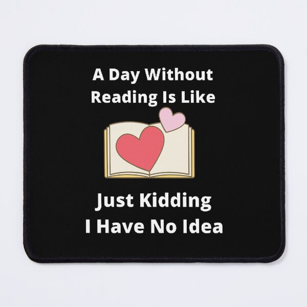 Item preview, A day without reading is like just kidding I have no idea designed and sold by Designspot2020.