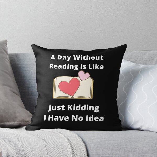 Item preview, A day without reading is like just kidding I have no idea designed and sold by Designspot2020.
