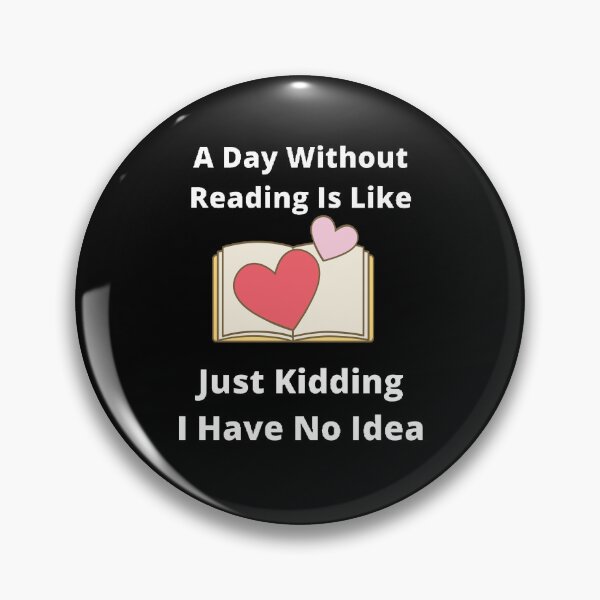 Item preview, A day without reading is like just kidding I have no idea designed and sold by Designspot2020.