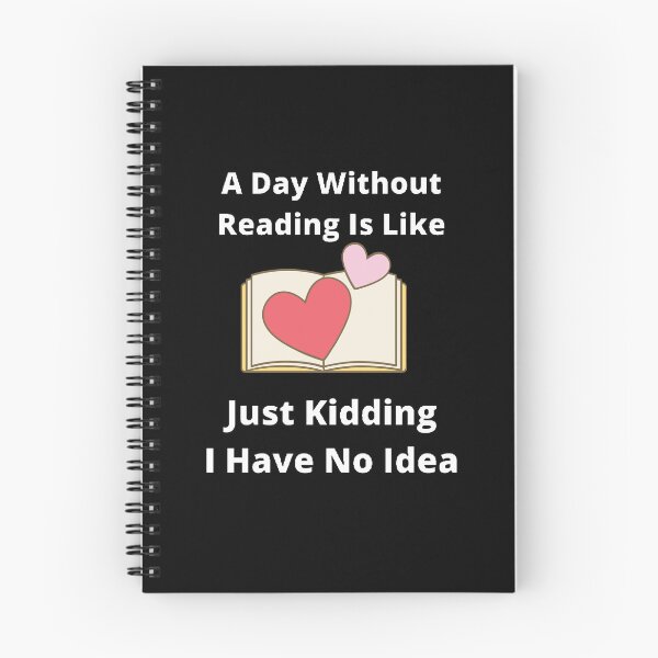 Item preview, A day without reading is like just kidding I have no idea designed and sold by Designspot2020.