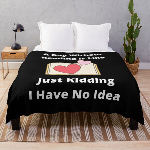 Item preview, A day without reading is like just kidding I have no idea designed and sold by Designspot2020.