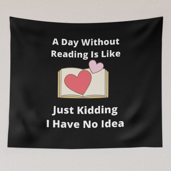 Item preview, A day without reading is like just kidding I have no idea designed and sold by Designspot2020.