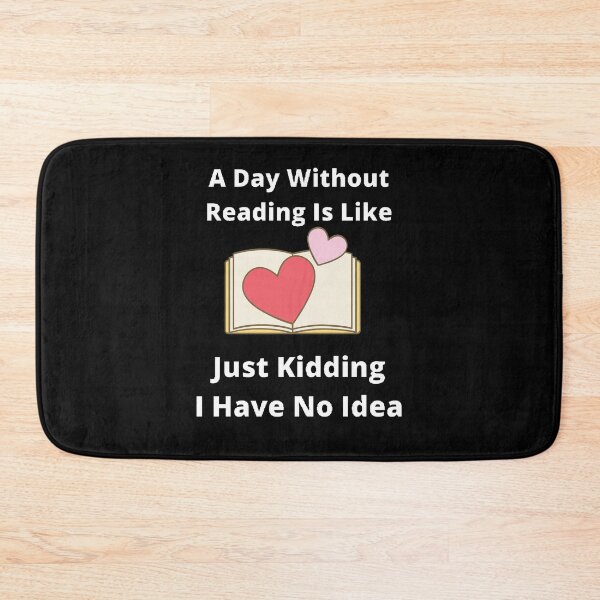 Item preview, A day without reading is like just kidding I have no idea designed and sold by Designspot2020.