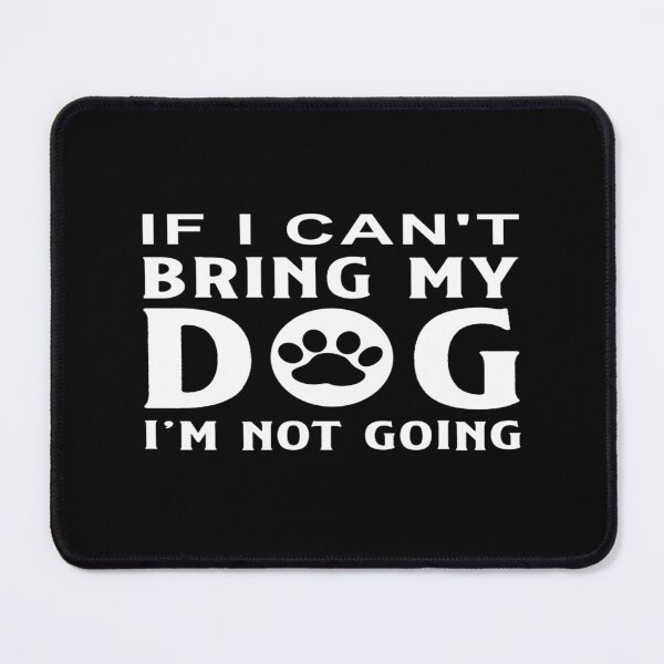 Item preview, If I Can't Bring My Dog I'm Not Going designed and sold by phassystore.