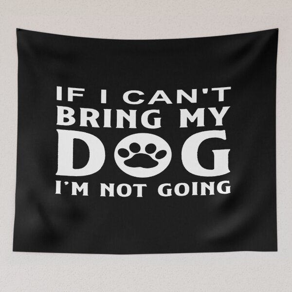Item preview, If I Can't Bring My Dog I'm Not Going designed and sold by phassystore.