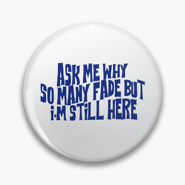 Item preview, ask me why so many fade but i'm still here designed and sold by rynbower.