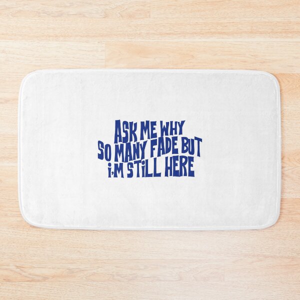 Item preview, ask me why so many fade but i'm still here designed and sold by rynbower.
