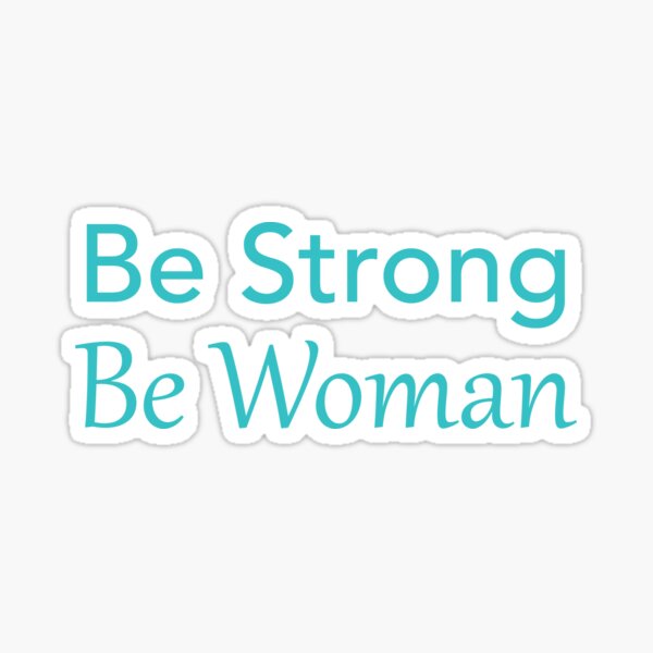Be Strong. Be Woman. Sticker