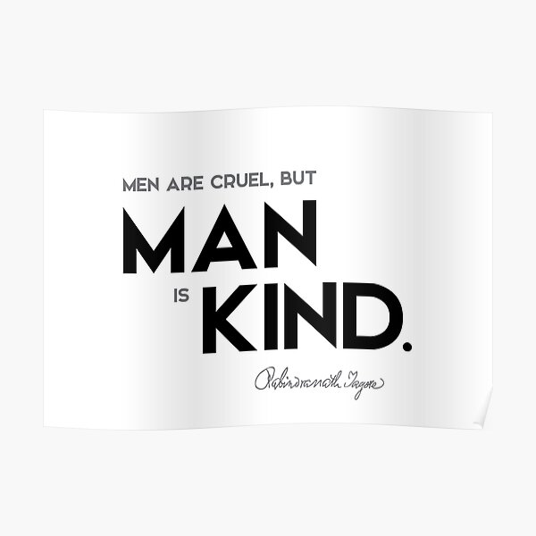 man is kind - rabindranath tagore Poster