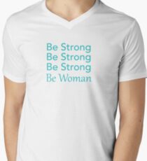 Be Strong Be Strong Be Strong Be Woman Men's V-Neck T-Shirt
