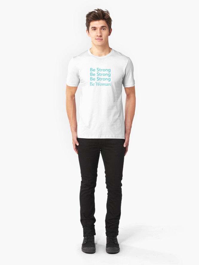Alternate view of Be Strong Be Strong Be Strong Be Woman Slim Fit T-Shirt