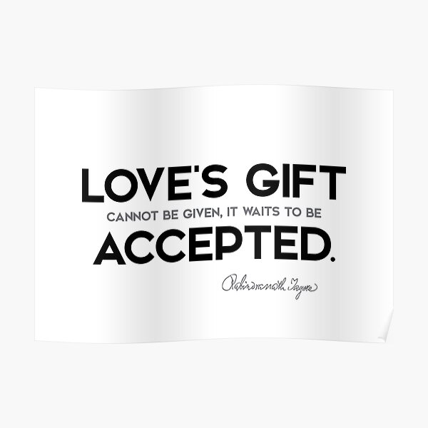 loves gift, accepted - rabindranath tagore Poster