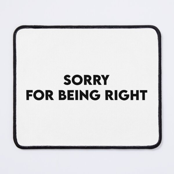 Item preview, Sorry for being right designed and sold by perssonrobin.