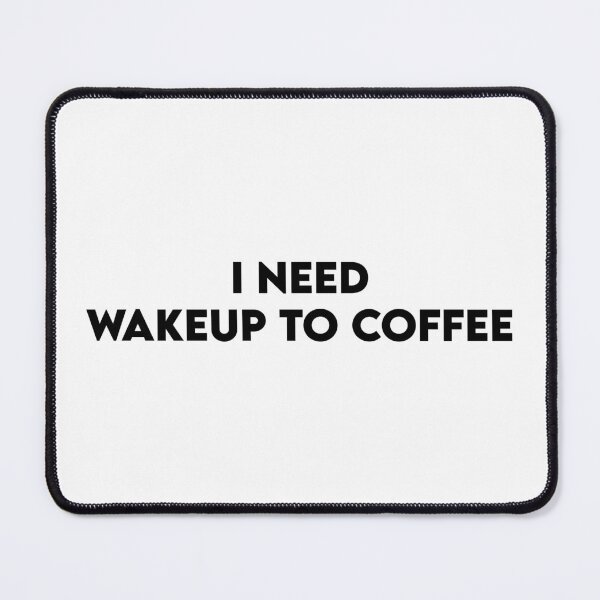 Item preview, I need wakeup to coffee designed and sold by perssonrobin.