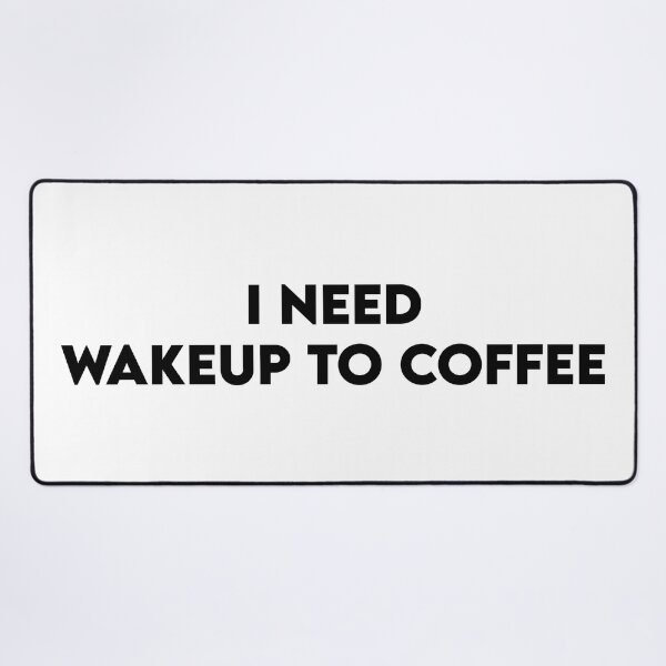 Item preview, I need wakeup to coffee designed and sold by perssonrobin.