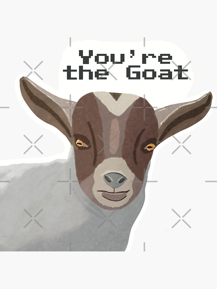 Youre The Goat Sticker For Sale By Saltycreative Redbubble