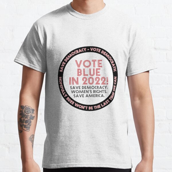 Vote Blue In 2022! Classic T-Shirt