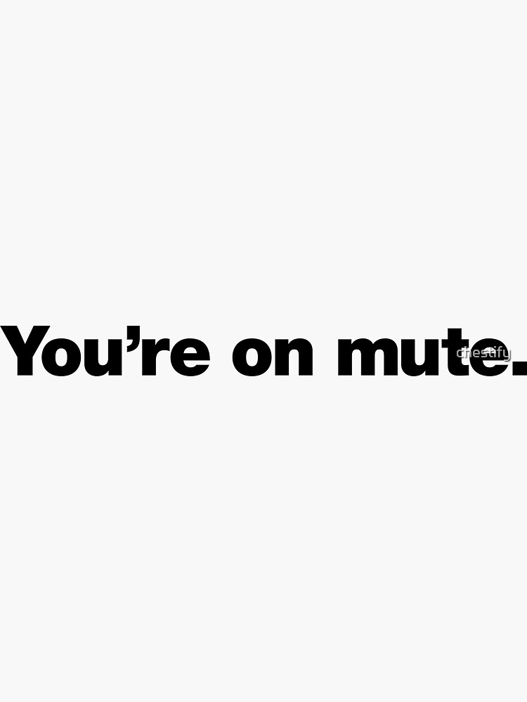 Thumbnail 3 of 3, Sticker, You're on mute. designed and sold by chestify.
