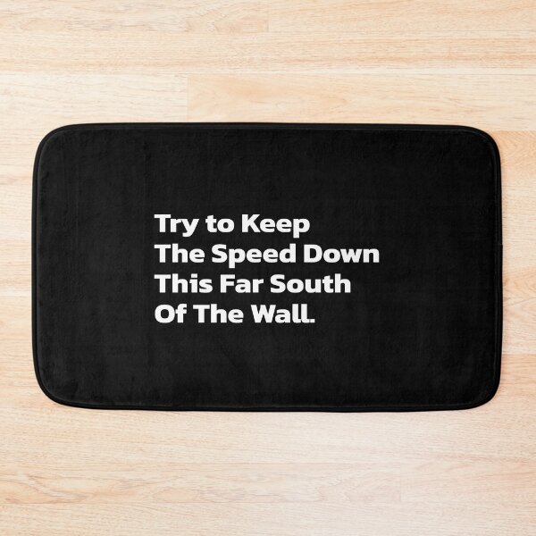 Item preview, Try To Keep The Speed Down This Far South Of The Wall. designed and sold by Quote a Passage.
