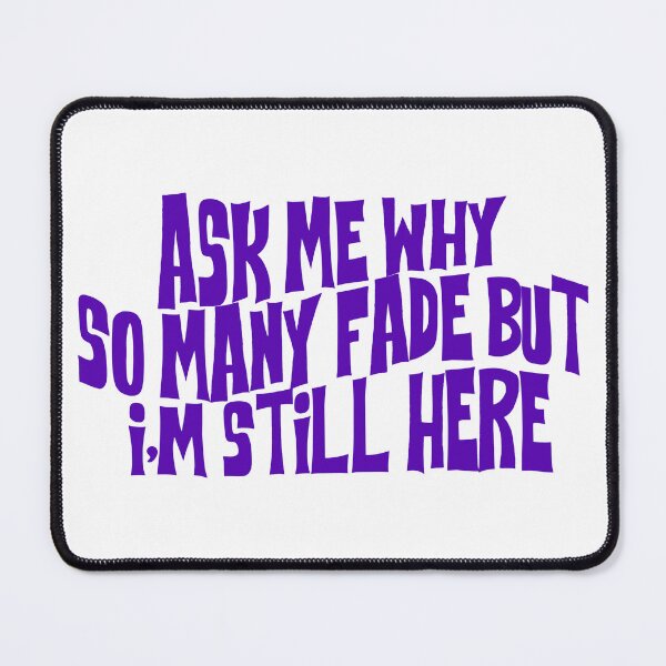 Item preview, ask me why so many fade but i'm still here designed and sold by rynbower.
