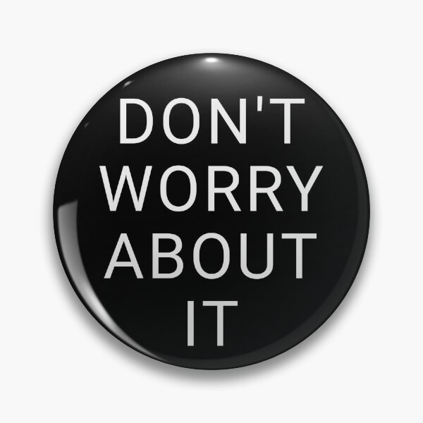 Item preview, Don't Worry About It designed and sold by OttoMurasaki.