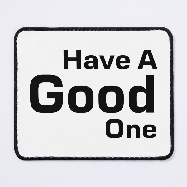 Item preview, Have A Good One designed and sold by saskadventurer.