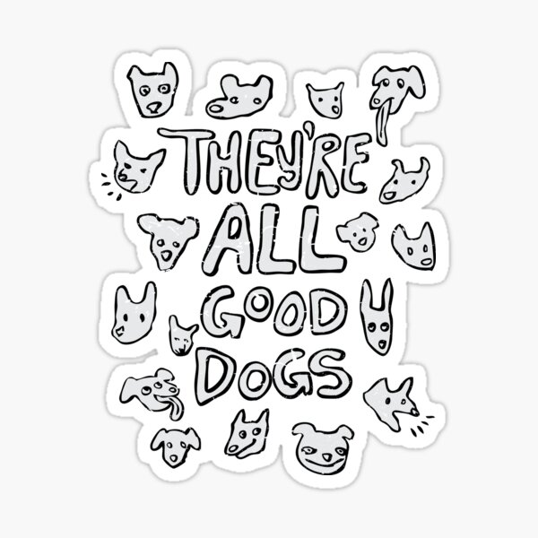 Item preview, They're All Good Dogs designed and sold by NiceButton.