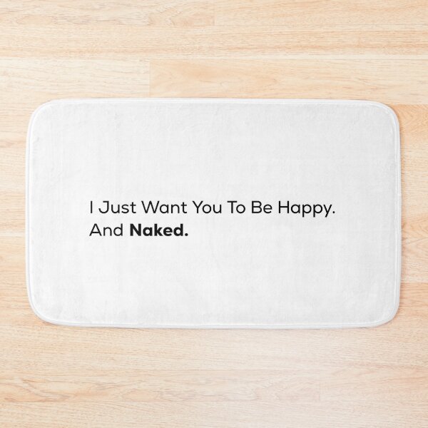 Item preview, I Just Want You To Be Happy. And Naked. designed and sold by Anime-but-black.