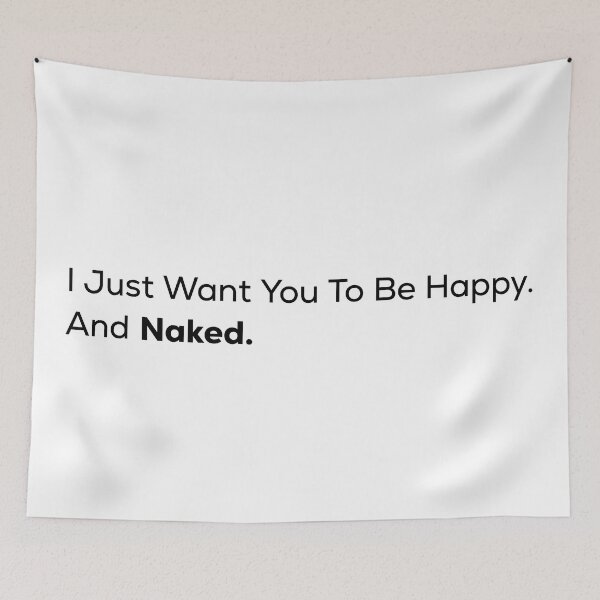 Item preview, I Just Want You To Be Happy. And Naked. designed and sold by Anime-but-black.