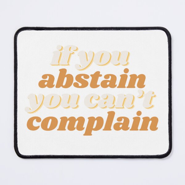 Item preview, if you abstain you can't complain designed and sold by androidkarenina.