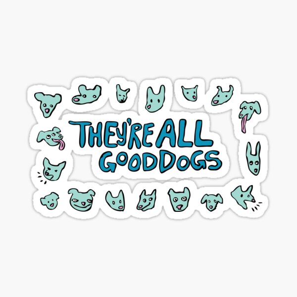 They're All Good Dogs! Sticker