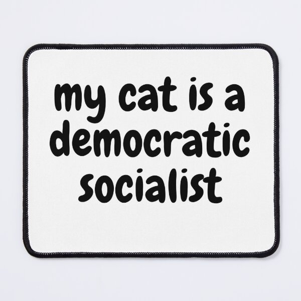 Item preview, my cat is a democratic socialist : meme cat designed and sold by MokonoKokoro.