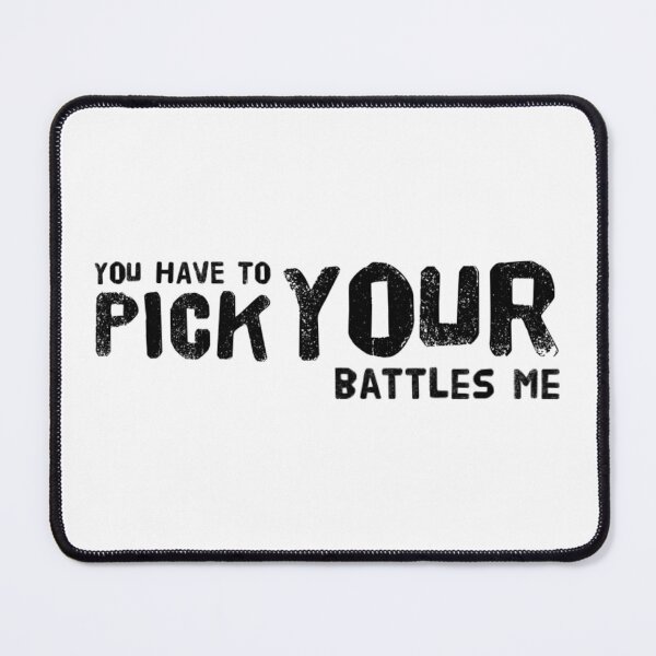 Item preview, You have to pick your battles me designed and sold by The  Lifers.