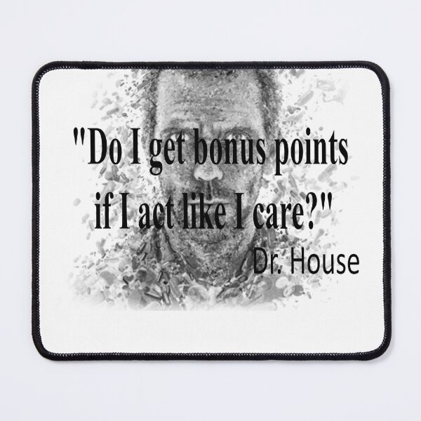 Item preview, Dr House quotes-"Do I get bonus points if I act like I care?" designed and sold by shaxzodd.