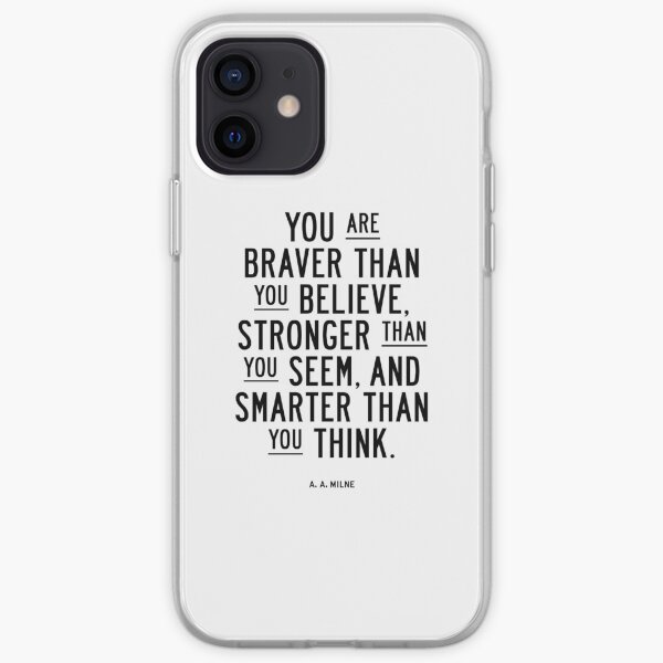 You Are Braver Than You Believe Stronger Than You Seem and Smarter Than You Think iPhone Soft Case