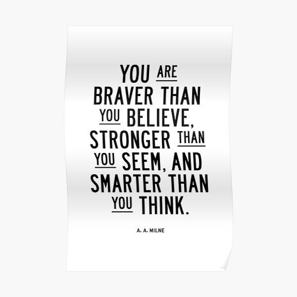 You Are Braver Than You Believe Stronger Than You Seem and Smarter Than You Think Poster
