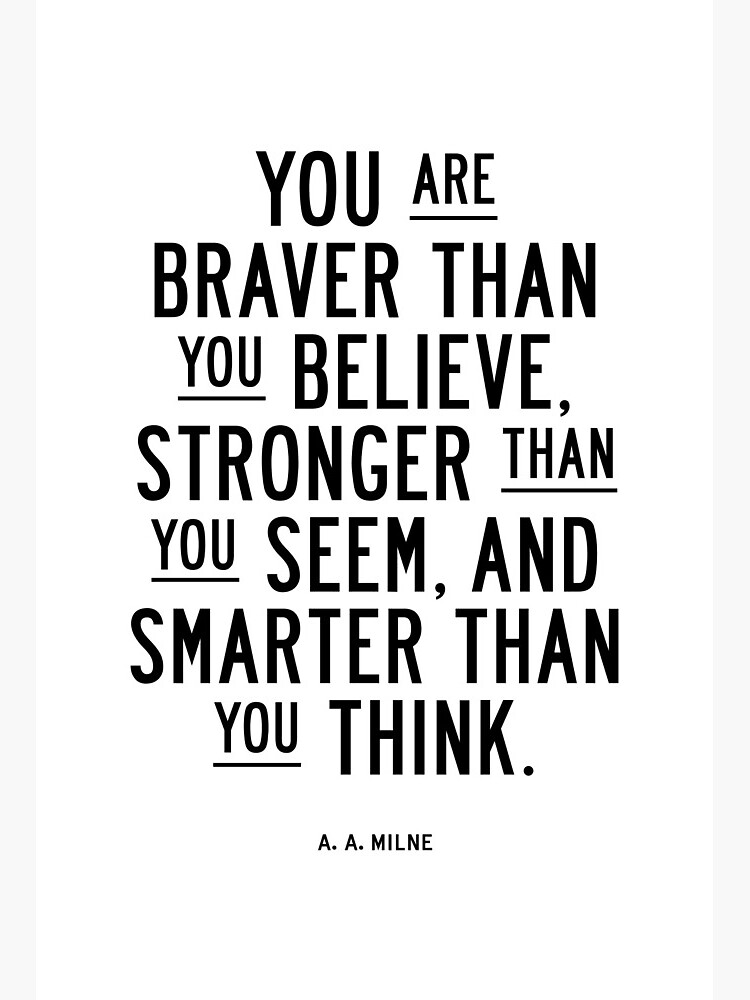You Are Braver Than You Believe Stronger Than You Seem And Smarter Than You Think Art Board Print By Motivatedtype Redbubble