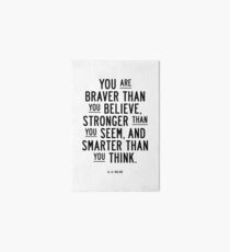 You Are Braver Than You Believe Stronger Than You Seem and Smarter Than You Think Art Board