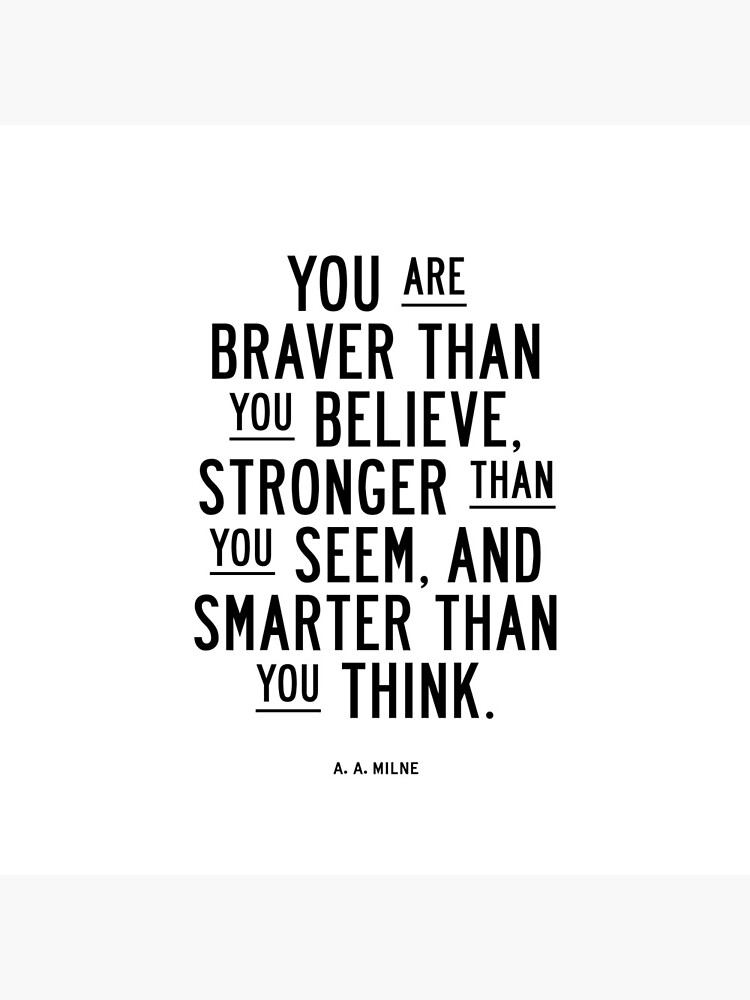 You Are Braver Than You Believe Stronger Than You Seem and Smarter Than You Think by MotivatedType