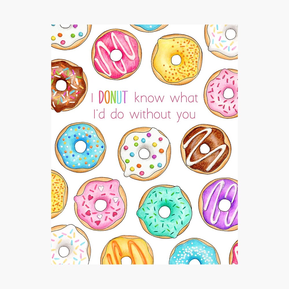 i-donut-know-what-i-d-do-without-you-art-print-for-sale-by-hazelfisher-redbubble for Donut Know What We D Do Without You Free Printable I Donut know what I'd do without you