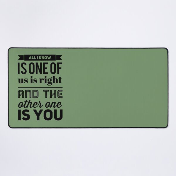 Item preview, All I know is one of us is right and the other one is you designed and sold by bubbliciousart.