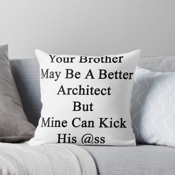 Item preview, Your Brother May Be A Better Architect But Mine Can Kick His Ass  designed and sold by supernova23.