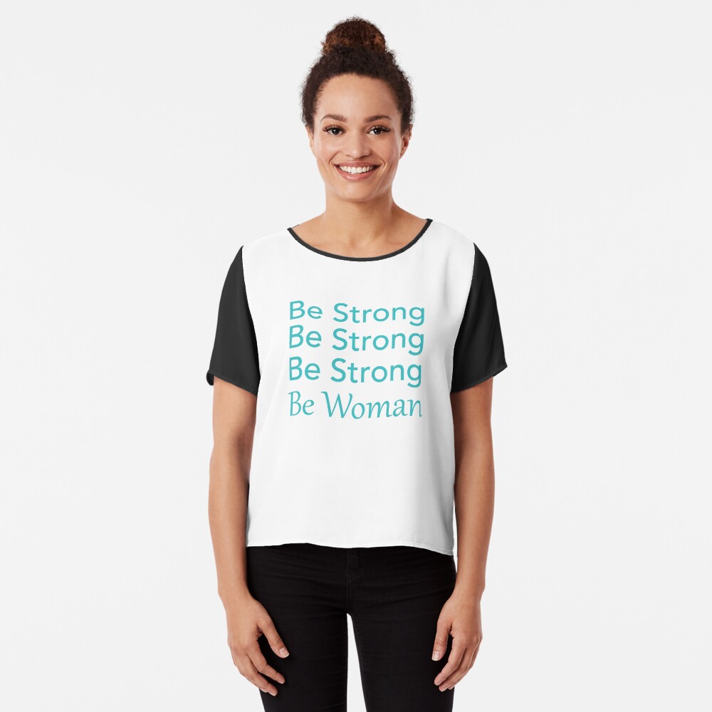 Be Strong Be Strong Be Strong Be Woman Chiffon Top