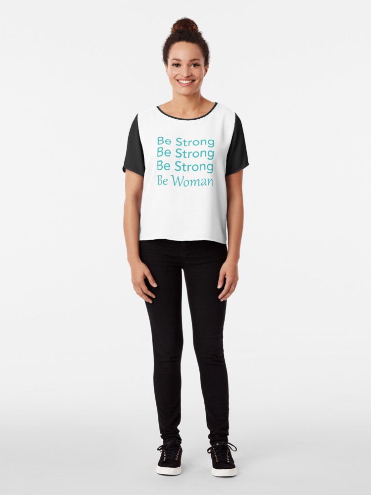 Alternate view of Be Strong Be Strong Be Strong Be Woman Chiffon Top